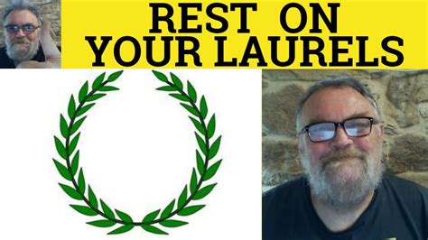 rest on my laurels|to sit on one's laurels.